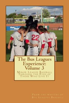 The Bus Leagues Experience: Volume 3: From the writers of Busleaguesbaseball.com by Fee, Chris