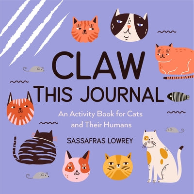 Claw This Journal: An Activity Book for Cats and Their Humans by Lowrey, Sassafras