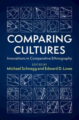 Comparing Cultures: Innovations in Comparative Ethnography by Schnegg, Michael