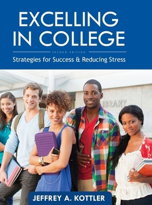 Excelling in College: Strategies for Success and Reducing Stress by Kottler, Jeffrey