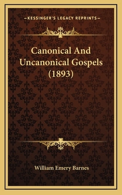 Canonical And Uncanonical Gospels (1893) by Barnes, William Emery