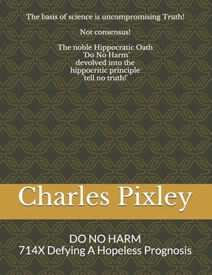DO NO HARM with 714X: 714X Defying A Hopeless Prognosis by Ma Editor, Caroline Grey Ganz