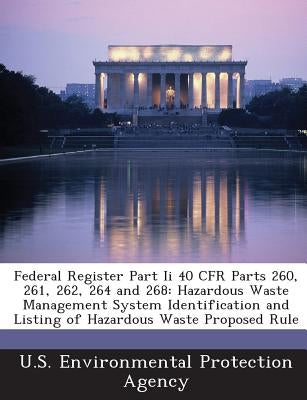 Federal Register Part II 40 Cfr Parts 260, 261, 262, 264 and 268: Hazardous Waste Management System Identification and Listing of Hazardous Waste Prop by U S Environmental Protection Agency
