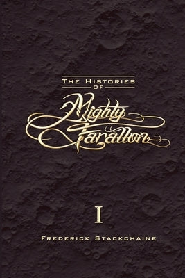 The Histories of Mighty Farallon: Book One: The Moon & The Mammoth by Stackchaine, Frederick