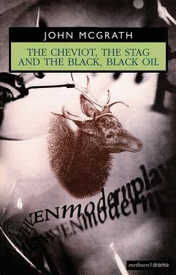 The Cheviot, the Stag and the Black, Black Oil by McGrath, John