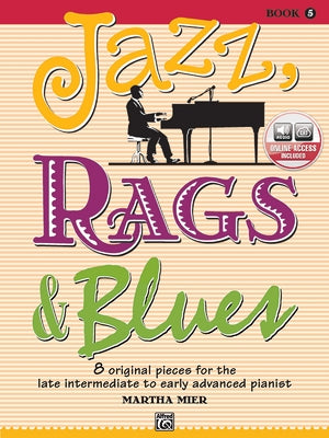 Jazz, Rags & Blues, Bk 5: 8 Original Pieces for the Later Intermediate to Early Advanced Pianist, Book & Online Audio by Mier, Martha