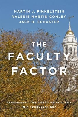 The Faculty Factor: Reassessing the American Academy in a Turbulent Era by Finkelstein, Martin J.