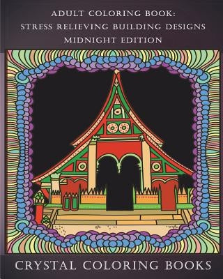 Adult Coloring Book: Stress Relieving Building Designs Midnight Edition: 30 Midnight Stress Relieving Beautiful Doodle Style Building Desig by Crystal Coloring Books