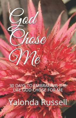 God Chose Me: 30 Days to Embracing the Life God Chose for Me by Russell, Yalonda