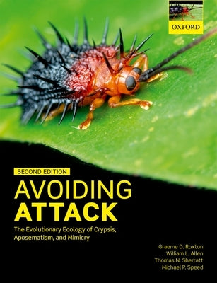 Avoiding Attack: The Evolutionary Ecology of Crypsis, Aposematism, and Mimicry by Ruxton, Graeme D.