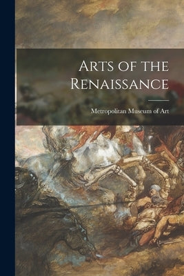 Arts of the Renaissance by Metropolitan Museum of Art (New York
