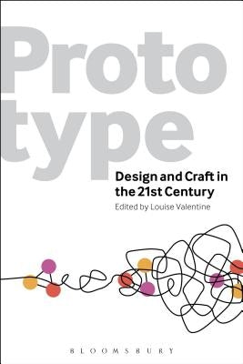 Prototype: Design and Craft in the 21st Century by Valentine, Louise