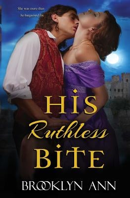 His Ruthless Bite: Historical Paranormal Romance by Ann, Brooklyn