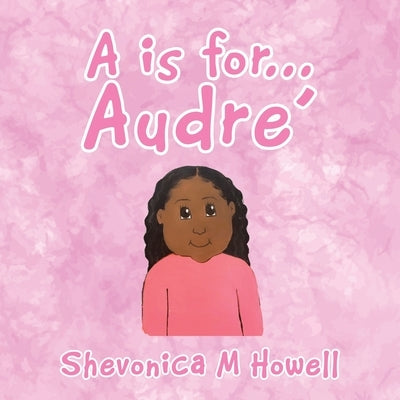 A Is for Audre' by Howell, Shevonica M.