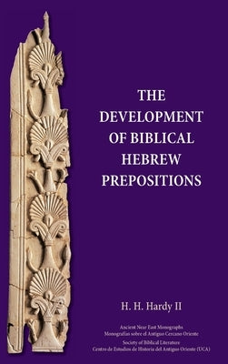 The Development of Biblical Hebrew Prepositions by Hardy, H. H.