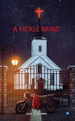 A Fickle Mind by Noronha, Alex