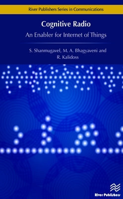 Cognitive Radio - An Enabler for Internet of Things by Kalidoss, R.