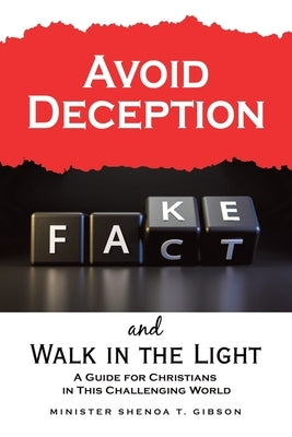 Avoid Deception and Walk in the Light: A Guide for Christians in This Challenging World by Gibson, Minister Shenoa T.