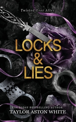 Locks and Lies: A dark contemporary romance inspired by Rapunzel by White, Taylor Aston