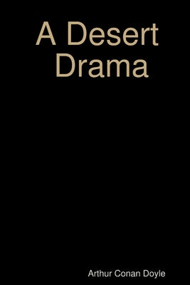 A Desert Drama by Doyle, Arthur Conan