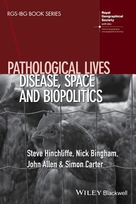 Pathological Lives: Disease, Space and Biopolitics by Hinchliffe, Steve