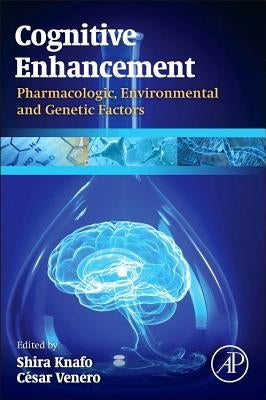 Cognitive Enhancement: Pharmacologic, Environmental and Genetic Factors by Knafo, Shira