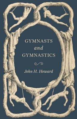 Gymnasts and Gymnastics by Howard, John H.