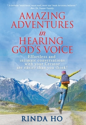 Amazing Adventures in hearing God's voice: Effortless and intimate conversations with your Creator are easier than you think! by Ho, Rinda