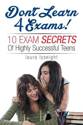 Don't Learn 4 Exams! by Lyseight, Laura