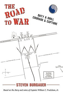 The Road to War: Duty & Drill, Courage & Capture by Steven Burgauer