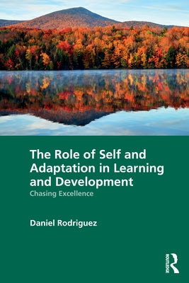 The Role of Self and Adaptation in Learning and Development: Chasing Excellence by Rodriguez, Daniel