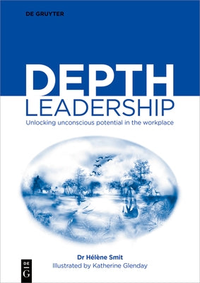 Depth Leadership: Unlocking Unconscious Potential in the Workplace by Smit, H?l?ne