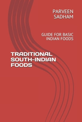 Traditional South-Indian Foods: Guide for Basic Indian Foods by Hussain, Sadham