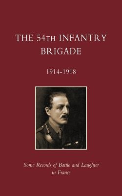 54th Infantry Brigade 1914-1918 by Ed E. R.