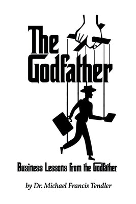 Business Lessons from the Godfather by Tendler, Michael Francis