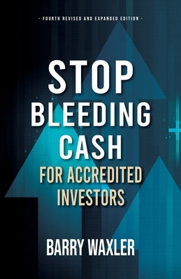 Stop Bleeding Cash: For Accredited Investors by Waxler, Barry