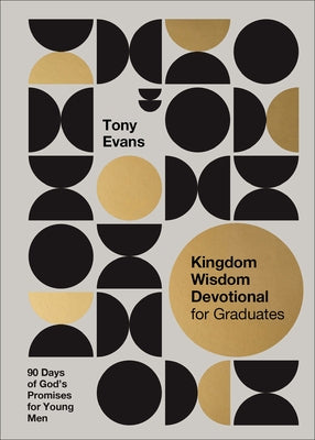 Kingdom Wisdom Devotional for Graduates: 90 Days of God's Promises for Young Men by Evans, Tony