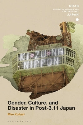 Gender, Culture, and Disaster in Post-3.11 Japan by Koikari, Mire