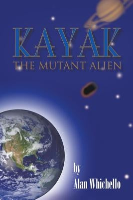 Kayak: The Mutant Alien by Whichello, Alan