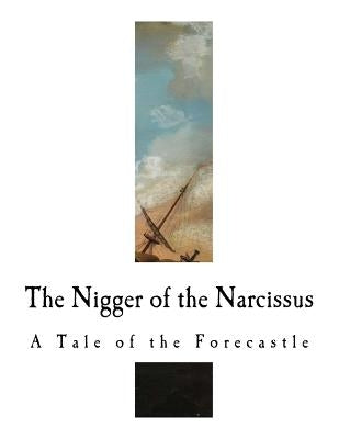 The Nigger of the Narcissus: A Tale of the Forecastle by Conrad, Joseph