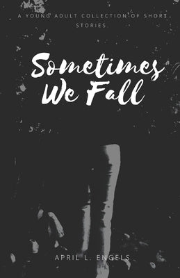 Sometimes We Fall by Engels, April L.