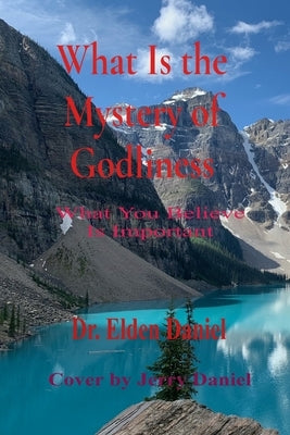 What Is the Mystery of Godliness by Daniel, Elden