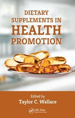 Dietary Supplements in Health Promotion by Wallace, Taylor C.