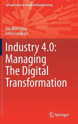 Industry 4.0: Managing the Digital Transformation by Ustundag, Alp