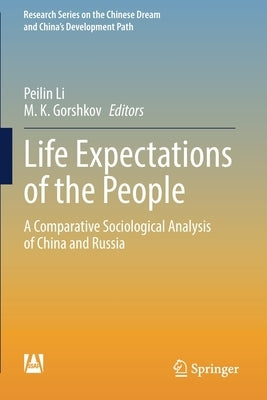 Life Expectations of the People: A Comparative Sociological Analysis of China and Russia by Li, Peilin