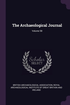The Archaeological Journal; Volume 58 by British Archaeological Association