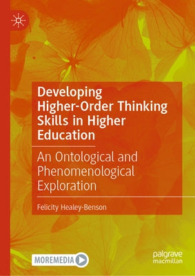 Developing Higher-Order Thinking Skills in Higher Education: An Ontological and Phenomenological Exploration by Healey-Benson, Felicity