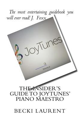 The Insider's Guide to JoyTunes' Piano Maestro by Laurent, Becki