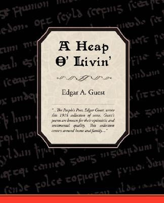 A Heap O' Livin' by Guest, Edgar Albert