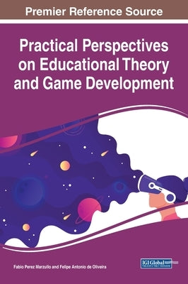 Practical Perspectives on Educational Theory and Game Development by Marzullo, Fabio Perez